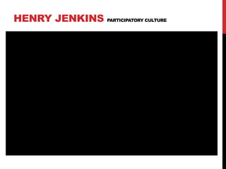 HENRY JENKINS PARTICIPATORY CULTURE
 