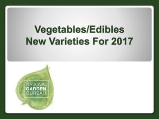 Vegetables/Edibles
New Varieties For 2017
 