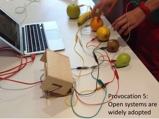 Provocation 5:
Open systems are
widely adopted
 