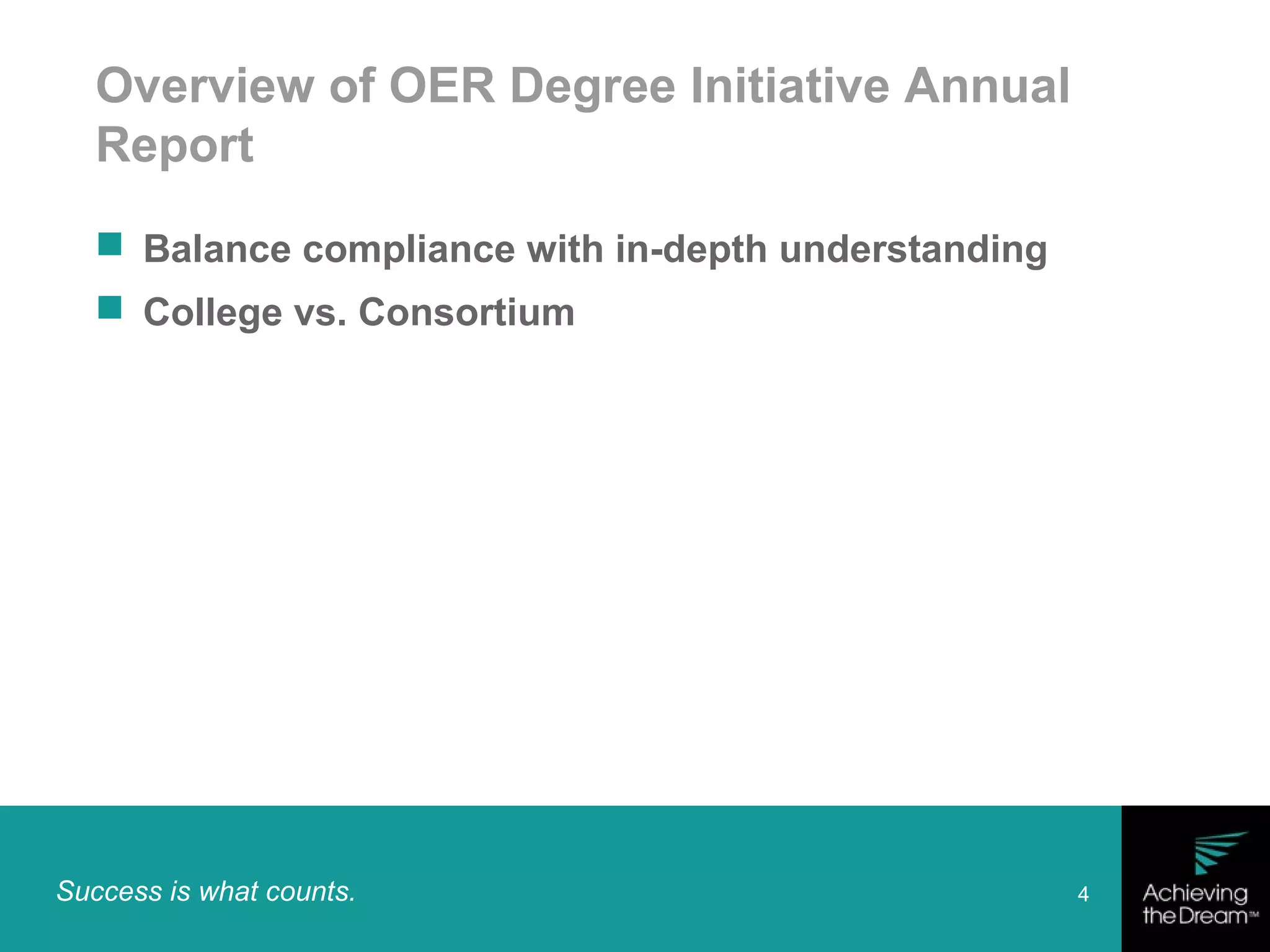Success is what counts. 4
Overview of OER Degree Initiative Annual
Report
 Balance compliance with in-depth understanding
 College vs. Consortium
 