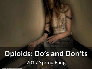 2017 Spring Fling
Opioids: Do’s and Don'ts
cc: e_monk - https://www.flickr.com/photos/10676369@N07
 