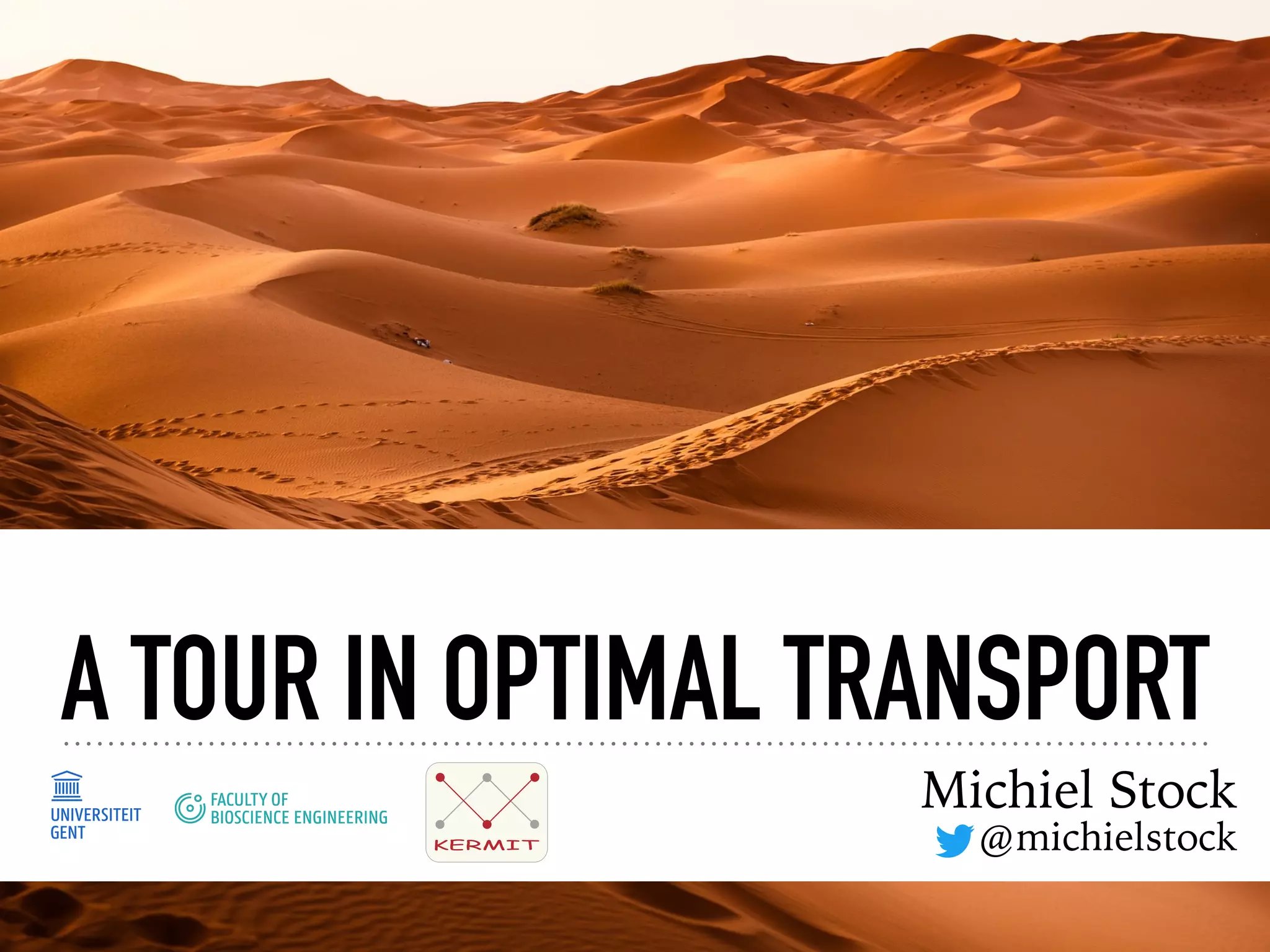 A TOUR IN OPTIMAL TRANSPORT
Michiel Stock
@michielstockKERMIT
 