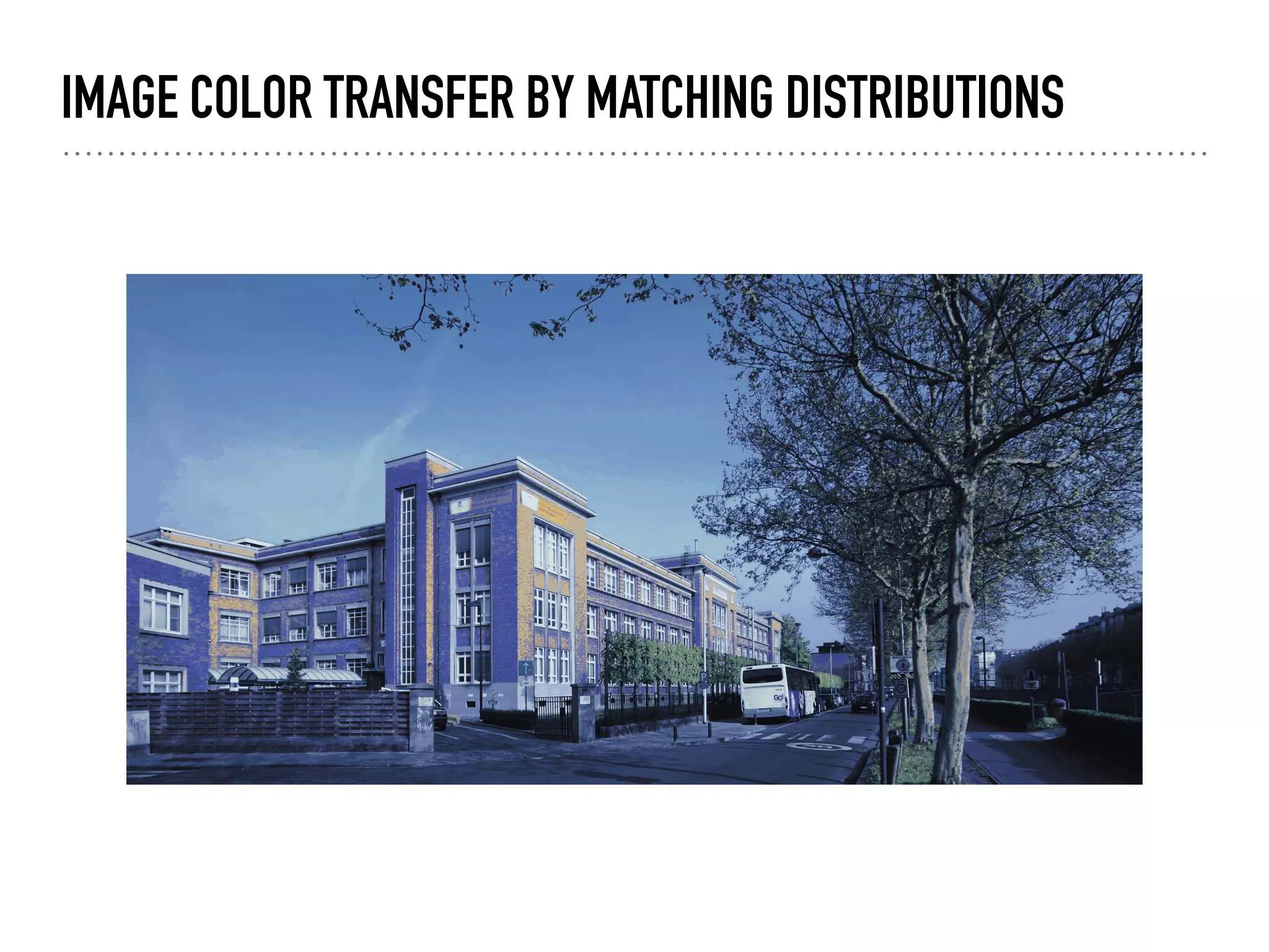 IMAGE COLOR TRANSFER BY MATCHING DISTRIBUTIONS
 