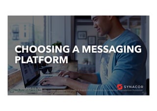 39
CHOOSING A MESSAGING
PLATFORM
The	RadicaU	Group,	Inc.	Copyright	©	August	2017,	Proprietary	&	ConﬁdenUal	ReproducUon	Prohibited	
 