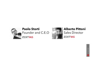 Alberto Pittoni
Sales Director
Paolo Storti
Founder and C.E.O
 