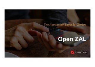 Open ZAL
The Abstraction Layer for Zimbra
 