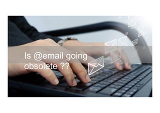 4
Is @email going
obsolete ??
 