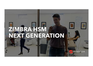 16
ZIMBRA HSM
NEXT GENERATION
 
