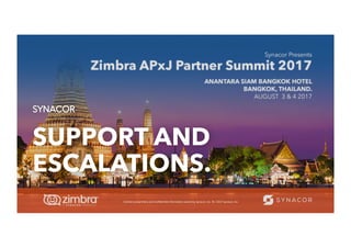 34
SUPPORT AND
ESCALATIONS.
Contains	proprietary	and	conﬁden0al	informa0on	owned	by	Synacor,	Inc.	©	/	2017	Synacor,	Inc.	
 