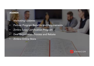 48
AGENDA
•  Marketing Updates
•  Partner Program Benefits and Requirements
•  Zimbra Sales Certification Program
•  Deal Registration Process and Rebate
•  Zimbra Online Store
 