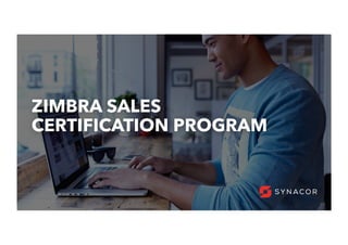 55
ZIMBRA SALES
CERTIFICATION PROGRAM
 