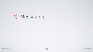 @aurorakb@megacool_co
1) Messaging
 