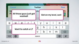 @aurorakb@megacool_co
All those guys just got
washed!
Want to catch a L?
Get on my level, son!
 