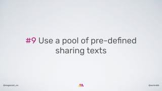 @aurorakb@megacool_co
#9 Use a pool of pre-deﬁned
sharing texts
 