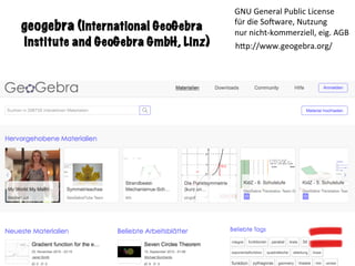 geogebra (International GeoGebra
Institute and GeoGebra GmbH, Linz) h<p://www.geogebra.org/	
GNU	General	Public	License	
f...
