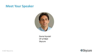 Title of Presentation DD/MM/YYYY© 2017 Skycure Inc.
3
Meet Your Speaker
Daniel Kandel
VP of R&D
Skycure
 