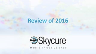 Title of Presentation DD/MM/YYYY© 2017 Skycure Inc.
4© 2015 Skycure Inc.
Review of 2016
 