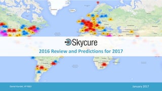 Title of Presentation DD/MM/YYYY© 2017 Skycure Inc.
1Daniel Kandel, VP R&D
2016 Review and Predictions for 2017
January 2017
 