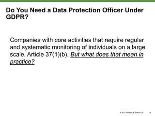 Do You Need a Data Protection Officer Under
GDPR?
Companies with core activities that require regular
and systematic monitoring of individuals on a large
scale. Article 37(1)(b). But what does that mean in
practice?
19
 