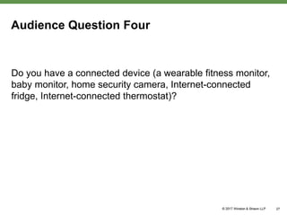Audience Question Four
Do you have a connected device (a wearable fitness monitor,
baby monitor, home security camera, Internet-connected
fridge, Internet-connected thermostat)?
27
 