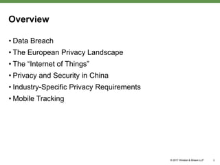 Overview
• Data Breach
• The European Privacy Landscape
• The “Internet of Things”
• Privacy and Security in China
• Industry-Specific Privacy Requirements
• Mobile Tracking
3
 