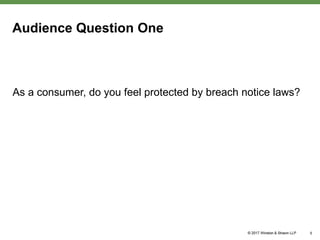 Audience Question One
As a consumer, do you feel protected by breach notice laws?
5
 