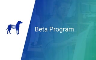 Beta Program
35
 