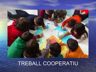 TREBALL COOPERATIU
 