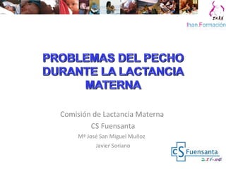 Comisión de Lactancia Materna
CS Fuensanta
Mª José San Miguel Muñoz
Javier Soriano
 
