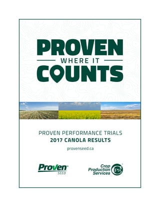 PROVEN PERFORMANCE TRIALS
2017 CANOLA RESULTS
provenseed.ca
 
