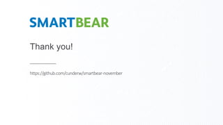 Thank you!
https://github.com/cunderw/smartbear-november
 