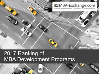 2017 Ranking of
MBA Development Programs
 