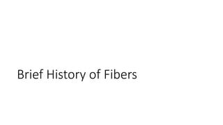 Brief History of Fibers
 