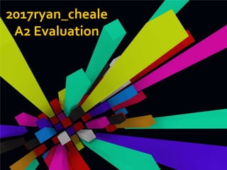 2017ryan_cheale
 A2 Evaluation
 