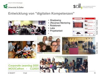 Entwicklung von "digitalen Kompetenzen"
21.06.2017 © scil 10
Quelle:OttoGroupQuelle:Fuse/Vodafone
Bildquelle: http://www.workingoutoud.com
• Shadowing
• (Reverse) Mentoring
• Rotationen
• Labs
• Projektarbeit
• …
 
