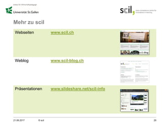 Mehr zu scil
21.06.2017 © scil 29
Webseiten www.scil.ch
Weblog www.scil-blog.ch
Präsentationen www.slideshare.net/scil-info
 