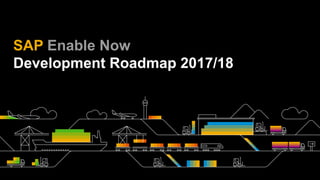SAP Enable Now
Development Roadmap 2017/18
 