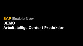 SAP Enable Now
DEMO
Arbeitsteilige Content-Produktion
 
