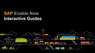 SAP Enable Now
Interactive Guides
 