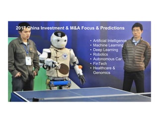CONFIDENTIAL
/
/ 2017 China Investment & M&A Focus & Predictions
Edith Yeung | @edithyeung | edith.coSource: CBInsights
•  Artificial Intelligence
•  Machine Learning
•  Deep Learning
•  Robotics
•  Autonomous Car
•  FinTech
•  Healthcare &
Genomics
 