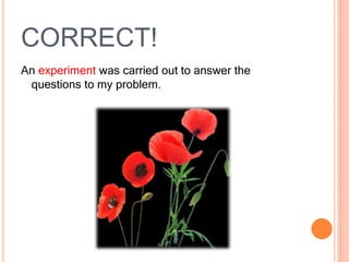 CORRECT!
An experiment was carried out to answer the
questions to my problem.
 
