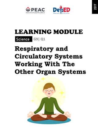 Respiratory and
Circulatory Systems
Working With The
Other Organ Systems
Science G9| Q1
LEARNING MODULE
2017
 