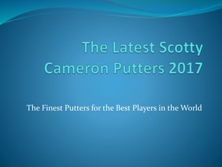 The Finest Putters for the Best Players in the World
 