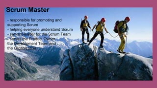 - responsible for promoting and
supporting Scrum
- helping everyone understand Scrum
- servant-leader for the Scrum Team
- serves the Product Owner,
the Development Team and
the Organization
Scrum Master
 