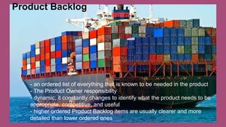 - an ordered list of everything that is known to be needed in the product
- The Product Owner responsibility
- dynamic; it constantly changes to identify what the product needs to be
appropriate, competitive, and useful
- higher ordered Product Backlog items are usually clearer and more
detailed than lower ordered ones
Product Backlog
 