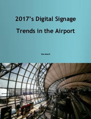 2017’s Digital Signage
Trends in the Airport
Eurotech
 