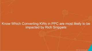 ©2017 Seer Interactive • p100
Know Which Converting KWs in PPC are most likely to be
impacted by Rich Snippets
 