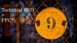 Technical SEO
+
PPC?
 