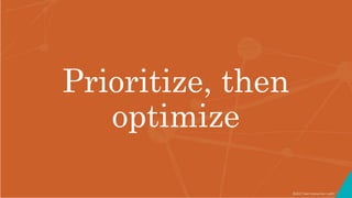 ©2017 Seer Interactive • p29
Prioritize, then
optimize
 