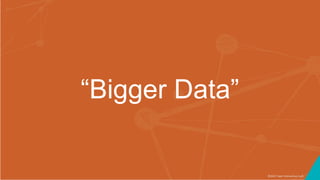 ©2017 Seer Interactive • p5
“Bigger Data”
 